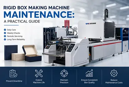 Rigid Box Making Machine Maintenance: A Practical Guide